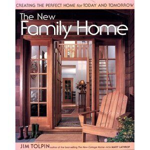 The New Family Home Creating the Perfect Home for Today and Tomorrow Tolpin